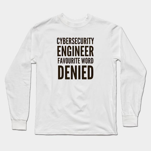 Cybersecurity Engineer Favourite Word DENIED Long Sleeve T-Shirt by FSEstyle